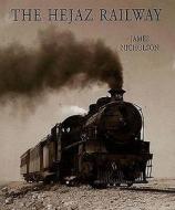 The Hejaz Railway di James Nicholson edito da Stacey International