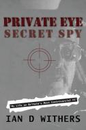 PRIVATE EYE SECRET SPY: MY LIFE AS BRITA di IAN WITHERS edito da LIGHTNING SOURCE UK LTD