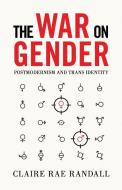 The War On Gender di Randall Claire Rae Randall edito da Arktos Media Ltd.