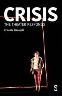 Crisis: The Theater Responds di Carol Rocamora edito da SALAMANDER STREET LTD