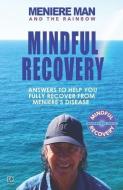 Meniere Man and the Rainbow. Mindful Recovery: Answers to help you fully recover from Meniere's disease. di Meniere Man edito da LIGHTNING SOURCE INC