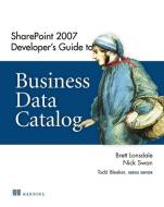 SharePoint 2007 Developer's Guide to Business Data Catalog di Brett Lonsdale, Nick Swan edito da Manning Publications