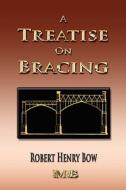Bracing - With Its Application to Bridges and Other Structures di Robert Henry Bow edito da Merchant Books