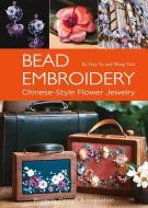 Bead Embroidery: Chinese-Style Flower Jewelry di Yu Han, Yuxi Wang edito da SHANGHAI BOOKS