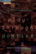 Playthrough Poetics di Milena Droumeva edito da Michigan Publishing Services