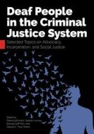 DEAF PEOPLE IN THE CRIMINAL JUSTICE SYST di DEBRA GUTHMANN edito da CHICAGO UNIVERSITY PRESS ACAD