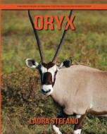 Oryx: Children's Book of Amazing Photos and Fun Facts about Oryx di Laura Stefano edito da Createspace Independent Publishing Platform