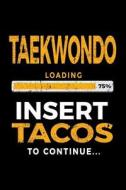 Taekwondo Loading 75% Insert Tacos to Continue: Journals to Write in 6x9 - Kids Books Taekwondo V1 di Dartan Creations edito da Createspace Independent Publishing Platform