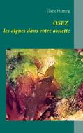 Osez les algues dans votre assiette di Gisèle Hartung edito da Books on Demand