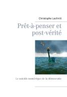 Prêt-à-penser et post-vérité di Christophe Lachnitt edito da Books on Demand