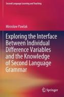 Exploring the Interface Between Individual Difference Variables and the Knowledge of Second Language Grammar di Miros¿aw Pawlak edito da Springer International Publishing