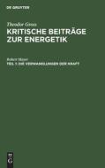 Kritische Beiträge zur Energetik, Teil 1, Die Verwandlungen der Kraft di Theodor Gross edito da De Gruyter