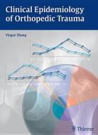 Clinical Epidemiology Of Orthopedic Trauma di Yingze Zhang edito da Thieme Publishing Group