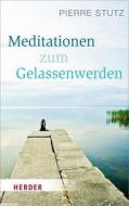 Meditationen zum Gelassenwerden di Pierre Stutz edito da Herder Verlag GmbH