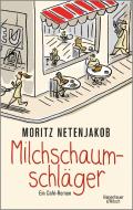 Milchschaumschläger di Moritz Netenjakob edito da Kiepenheuer & Witsch GmbH