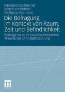 Die Befragung im Kontext von Raum, Zeit und Befindlichkeit di Reinhard Bachleitner, Martin Weichbold, Wolfgang Aschauer edito da VS Verlag für Sozialw.