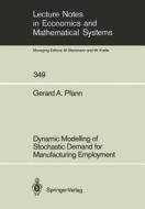 Dynamic Modelling of Stochastic Demand for Manufacturing Employment di Gerard A. Pfann edito da Springer Berlin Heidelberg