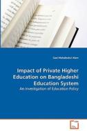 Impact of Private Higher Education on BangladeshiEducation System di Alam Gazi Mahabubul edito da VDM Verlag