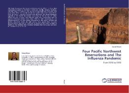 Four Pacific Northwest Reservations and The Influenza Pandemic di Susan Mayer edito da LAP Lambert Academic Publishing