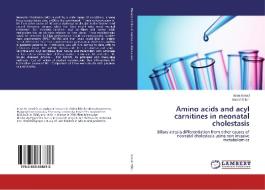 Amino acids and acyl carnitines in neonatal cholestasis di Israa Ismail, Ashraf Elfert edito da LAP Lambert Academic Publishing