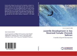 Juvenile Development in Sex Reversed Female Chinook Salmon di Neena Amatya Gorkhali edito da LAP Lambert Academic Publishing