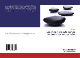 Logistics in manufacturing company during the crisis di Jan Jakes edito da LAP Lambert Academic Publishing
