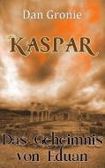 Kaspar - Das Geheimnis von Eduan di Dan Gronie edito da Books on Demand