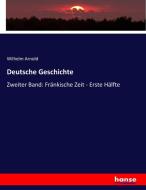 Deutsche Geschichte di Wilhelm Arnold edito da hansebooks