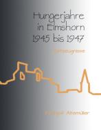 Hungerjahre in Elmshorn 1945 bis 1947 di Frithjof Altemüller edito da Books on Demand