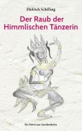 Der Raub der Himmlischen Tänzerin di Dietrich Schilling edito da Books on Demand