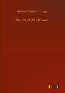 The Eve of All-Hallows di Matthew Weld Hartstonge edito da Outlook Verlag