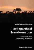 Post-apartheid Transformation- Race In A Student Community In Pretoria di Khumisho Moguerane edito da Vdm Verlag Dr. Mueller E.k.
