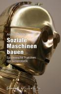 Soziale Maschinen bauen di Andreas Bischof edito da Transcript Verlag
