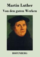 Von den guten Werken di Martin Luther edito da Hofenberg