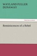 Reminiscences of a Rebel di Wayland Fuller Dunaway edito da TREDITION CLASSICS