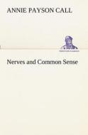 Nerves and Common Sense di Annie Payson Call edito da TREDITION CLASSICS