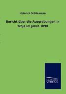 Bericht über die Ausgrabungen in Troja im Jahre 1890 di Heinrich Schliemann edito da TP Verone Publishing