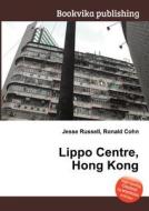 Lippo Centre, Hong Kong di Jesse Russell, Ronald Cohn edito da Book On Demand Ltd.