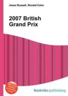 2007 British Grand Prix di Jesse Russell, Ronald Cohn edito da Book On Demand Ltd.