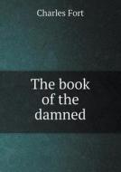 The Book Of The Damned di Charles Fort edito da Book On Demand Ltd.