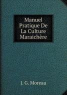 Manuel Pratique De La Culture Maraichere di J G Moreau edito da Book On Demand Ltd.