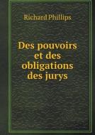 Des Pouvoirs Et Des Obligations Des Jurys di Richard Phillips edito da Book On Demand Ltd.