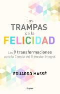 Las Trampas de la Felicidad / Happiness Traps: Las 9 Transformaciones Para La Ciencia del Bienestar Integral di Eduardo Masse edito da GRIJALBO