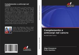 Complemento e anticorpi nel cancro di Olga Knyazeva, Felix Kamilov edito da Edizioni Sapienza