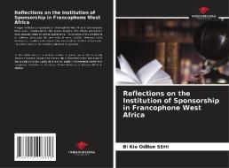 Reflections on the Institution of Sponsorship in Francophone West Africa di Bi Kie Odilon Sehi edito da Our Knowledge Publishing