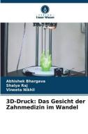 3D-Druck: Das Gesicht der Zahnmedizin im Wandel di Abhishek Bhargava, Shalya Raj, Vineeta Nikhil edito da Verlag Unser Wissen