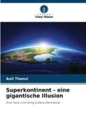 Superkontinent - eine gigantische Illusion di Anil Thanvi edito da Verlag Unser Wissen