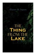 The Thing From The Lake di Eleanor M Ingram edito da E-Artnow