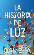 LA HISTORIA DE LUZ di Fernando Gamboa edito da Fernando Gamboa
