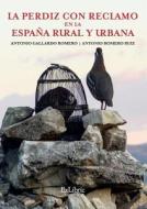 La Perdiz Con Reclamo En La España Rural Y Urbana di Antonio Gallardo Romero, Antonio Romero Ruiz edito da EDICIONES NOWTILUS